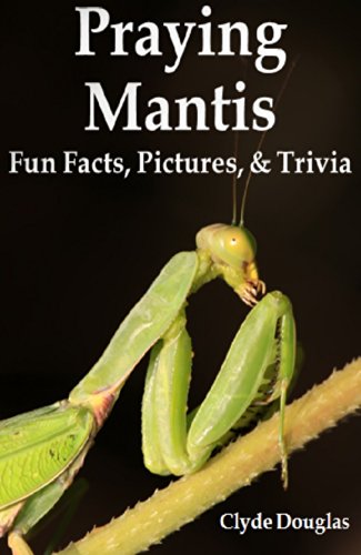Praying Mantis Fun Facts Pictures Trivia Kindle Edition By Douglas Clyde Children Kindle Ebooks Amazon Com