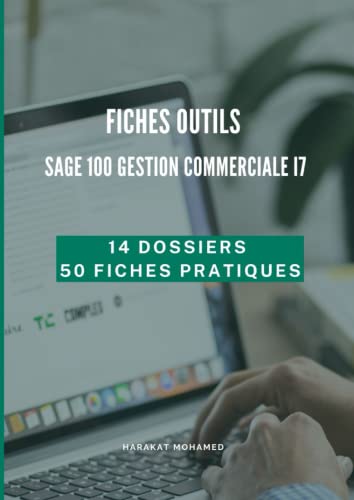 Fiches Outils : Sage 100 Gestion Commerciale i7: Votre guide opérationnel pour apprendre Sage 100 gestion commerciale i7