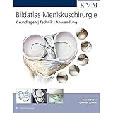 Bildatlas Meniskuschirurgie: Grundlagen | Technik | Anwendung