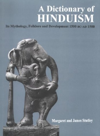 Dictionary of Hinduism: Its Mythology,Folklore and Development 1500 BC to 1500 AD