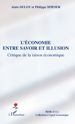 Télécharger L'économie entre savoir et illusion: Critique de la raison économique (L'esprit économique) Francais PDF
