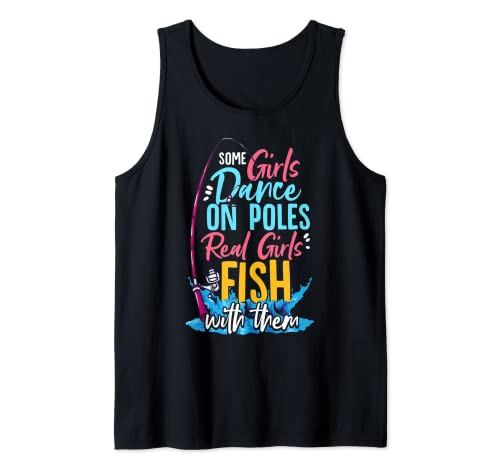 Some Girls Dance On Poles Real Girls Fish With Them Fishing Tank Top