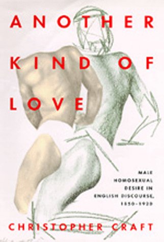 Another Kind of Love: Male Homosexual Desire in English Discourse