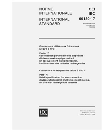 IEC 60130-17 Ed. 1.0 b:1998, Connectors for frequencies below 3 MHz - Part 17: Detailspecification for interconnection devices which permit ... mating, for use with rechargeable batteries