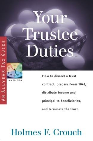 Your Trustee Duties: How to Dissect a Trust Contract, Prepare Form 1041, Distribute Income and Principal to Beneficiaries, and Terminate the Trust (Series 300: Retirees & Estates)
