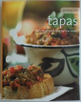 Hardcover Greatest Ever Tapas: Easy and Delicious Step-by-step recipes Book