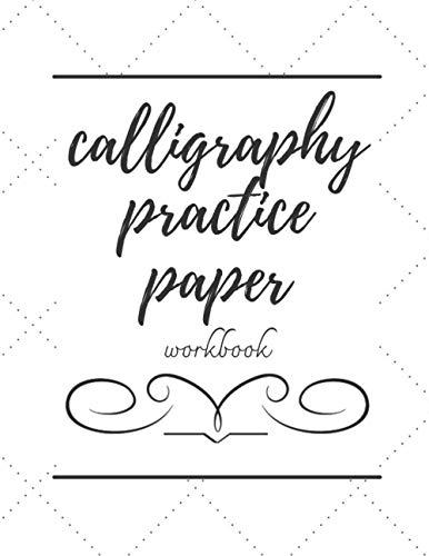 Calligraphy Practice Paper Workbook: Slanted Calligraphy Paper Workbook For Beginners. 8.5X11, 120 Page Notebook