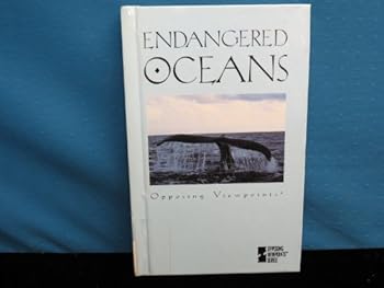 Opposing Viewpoints Series - Endangered Oceans (hardcover edition) (Opposing Viewpoints Series) - Book  of the Opposing Viewpoints Series