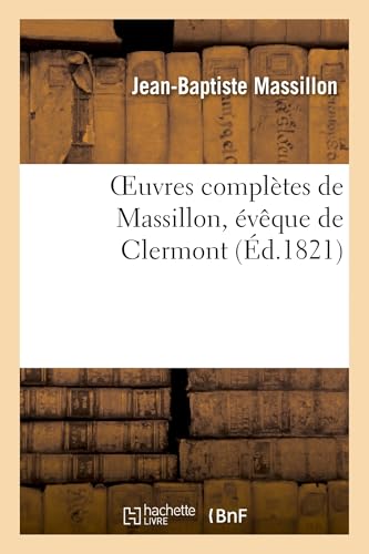 Oeuvres Complètes de Massillon, Évêque de Clermont. Tome 12 (Religion) (French Edition)