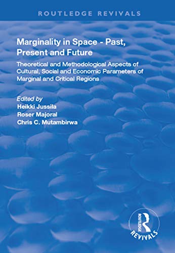 Marginality in Space - Past, Present and Future: Theoretical and Methodological Aspects of Cultural, Social and Economic Parameters of Marginal and Critical ... (Routledge Revivals) (English Edition)