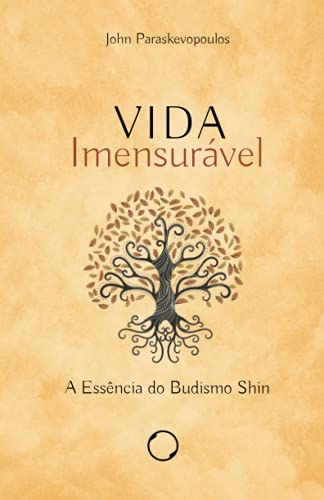 Vida Imensurável: a Essência do Budismo Shin (Portuguese Edition)