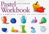 Pastel Workbook: A Complete Course in Ten Lessons (Art Workbook Series)
