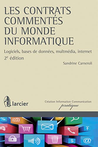 Les contrats commentés du monde informatique: Logiciels, bases de données, multimédia, internet