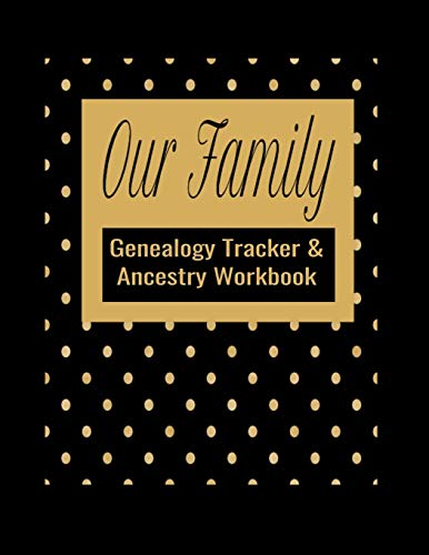 Our Family Genealogy Tracker & Ancestry Workbook: Research Family Heritage and Track Ancestry in this Genealogy Workbook 8x10 90 Pages