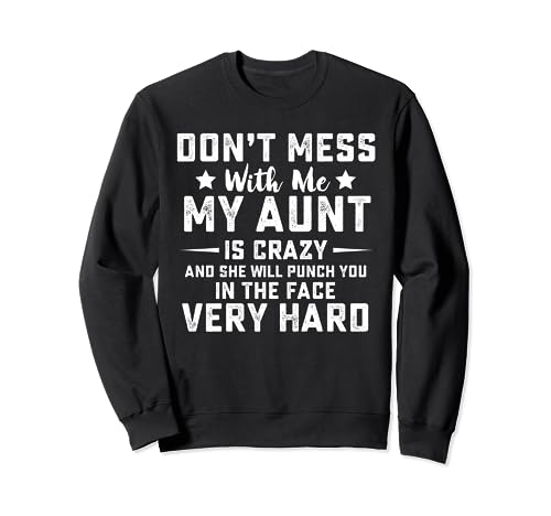Don't Mess With Me My Aunt Is Crazy Sudadera