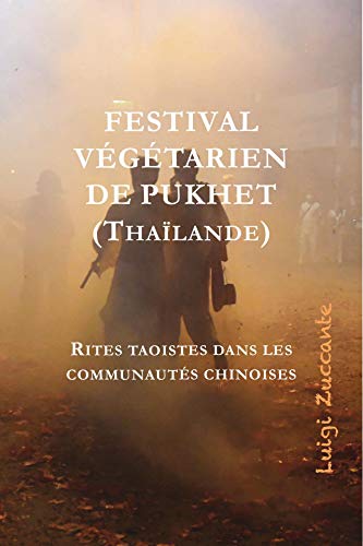 Télécharger Festival végétarien de Pukhet (Thaïlande): Rites taoïstes dans les communautés chinoises PDF Ebook En Ligne