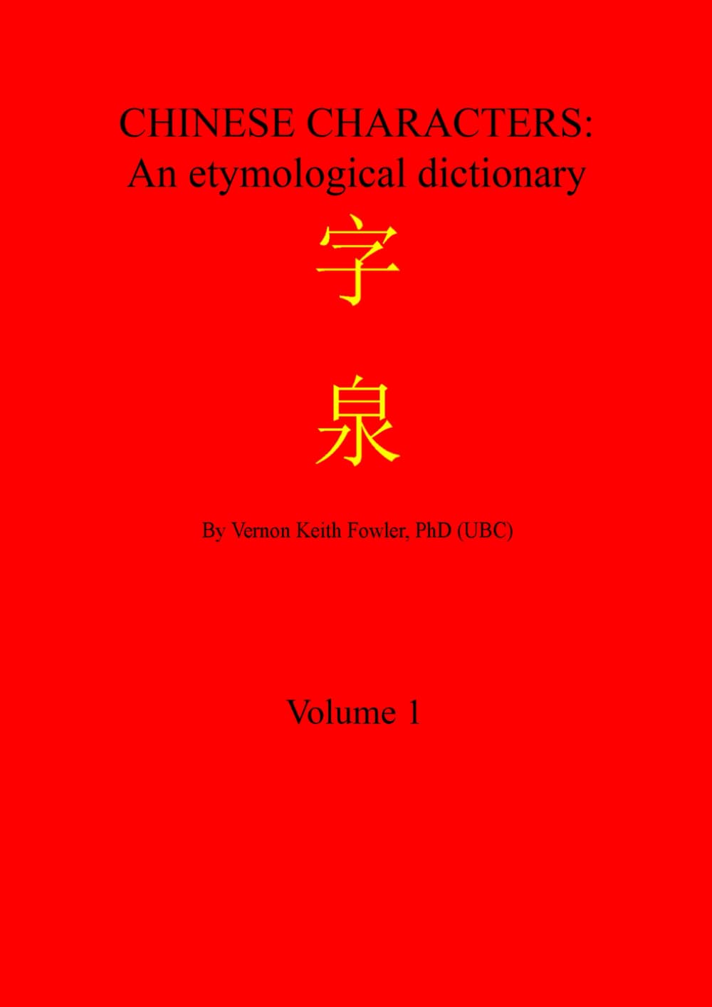 CHINESE CHARACTERS: An etymological dictionary Volume 1