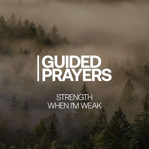 Strength When I'm Weak | Guided Prayers