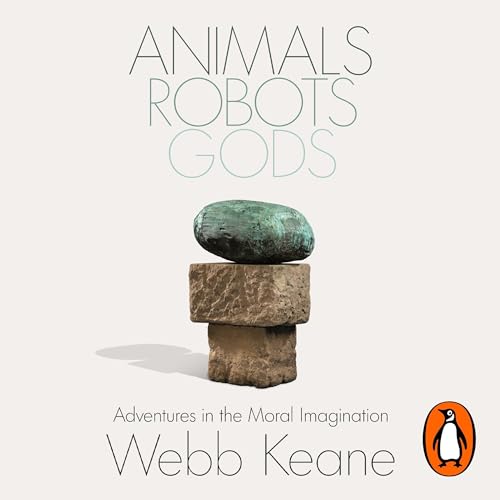 Audiobook: Animals, Robots, Gods by Webb Keane episode artwork