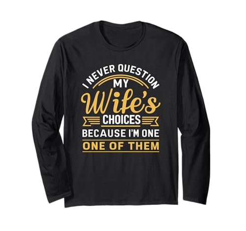 I Never Question My Wife - Citazione Divertente del Marito Maglia a Manica