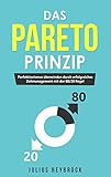 das pareto prinzip: perfektionismus überwinden durch erfolgreiches zeitmanagement mit der 80/20 regel (german edition)