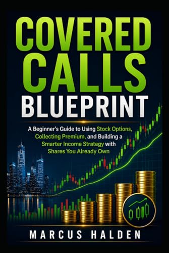 Covered Calls Blueprint: A Beginner’s Guide to Using Stock Options, Collecting Premium, and Building a Smarter Income Strategy with Shares You Already Own (The Weekly Income Trading Series) image 2
