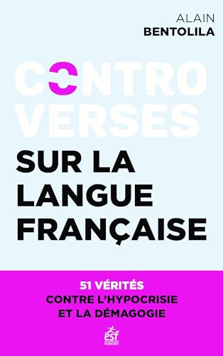 Controverses sur la langue française: 51 vérités pour en finir avec l'hypocrisie et les idées reçues