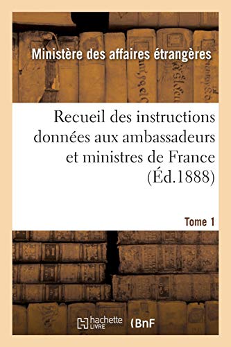 Recueil Des Instructions Données Aux Ambassadeurs Et Ministres de France Tome 1 (Histoire) (French Edition)