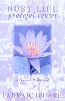 Busy Life, Peaceful Center: A Book of Meditating 0883472910 Book Cover