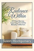 Radiance Within: 52 True Stories Inspiring Christlike Beauty in Women 1665785748 Book Cover