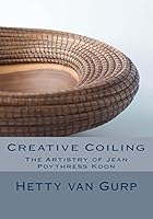 Creative Coiling: The Artistry of Jean Poythress Koon 1511737166 Book Cover