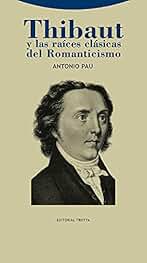 Thibaut Y Las Raíces Clásicas Del Romanticismo: 1 (La Dicha de Enmudecer)