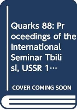 Quarks 88: Proceedings of the International Seminar Tbilisi, USSR 17-21 May 1988