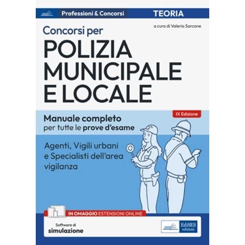 Manuale per i Concorsi in Polizia Municipale e Locale: Agenti, Vigili urbani e Specialisti dell’area vigilanza