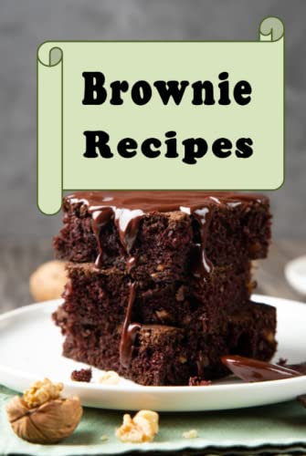 Brownie Recipes: Chocolate, Fudge, Butterscotch, Vanilla, Marshmallow and Many More