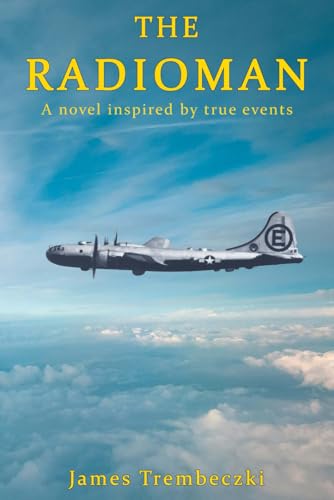 The Radioman: A novel inspired by true events experienced by a US Air Force Radioman during the Korean War, and the often not-told story of the return to civilian life – the aftermath.