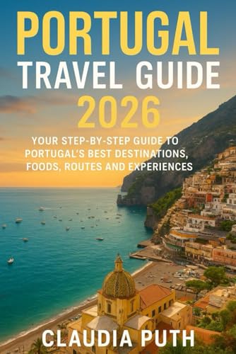 Portugal Travel Guide 2026: Your Step-by-Step Guide to Portugal’s Best Destinations, Foods, Routes and Experiences
