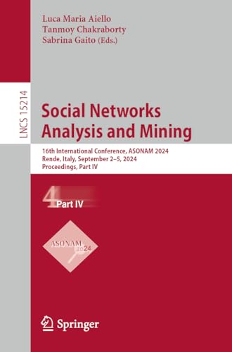 Social Networks Analysis and Mining: 16th International Conference, ASONAM 2024, Rende, Italy, September 2–5, 2024, Proceedings, Part IV (Lecture Notes in Computer Science, 15214)