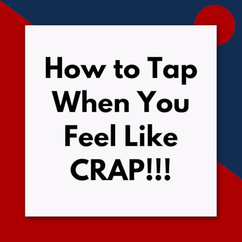 How to tap when you feel like crap (Pod #693)