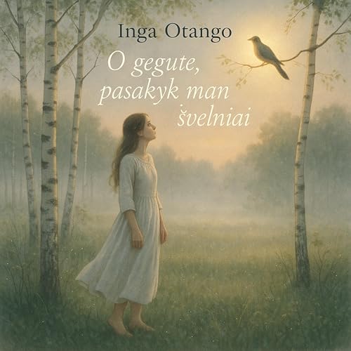 O gegute, pasakyk man švelniai