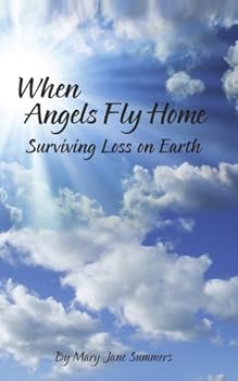 Paperback When Angels Fly Home: Surviving Loss on Earth Book