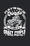  It\'s Ok If You Don\'t Like Quads Kind Of A Crazy People: Quad & ATV Equipment Notizbuch 6\'x9\' Motocross Geschenk Für Biker