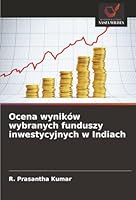 Ocena wyników wybranych funduszy inwestycyjnych w Indiach (Polish Edition) 6208794862 Book Cover