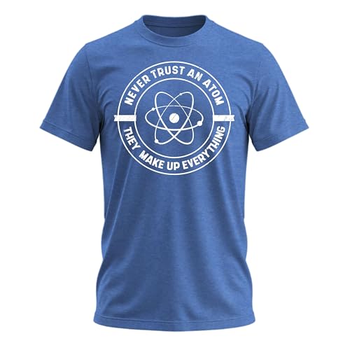 Never Trust an Atom T Shirt - Funny Science T Shirts for Men Nerdy T Shirts for Science Chemistry Space Astronomy Lover Blue Heather Medium