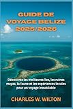 Guide de voyage Belize 2025/2026: Découvrez les meilleures îles, les...