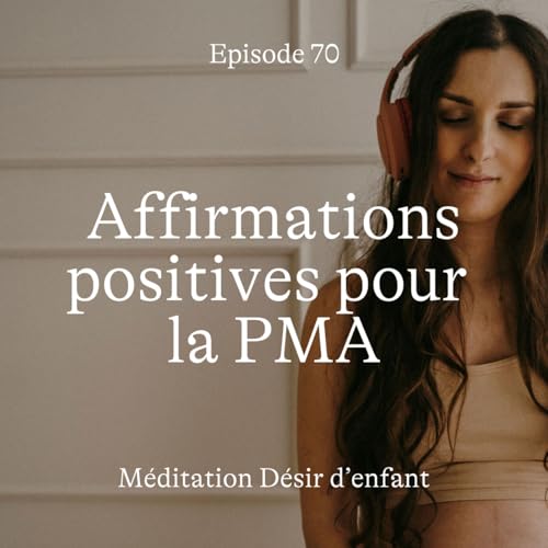 #70 D&eacute;sir d'enfant : affirmations positives pour la PMA [M&eacute;ditation]