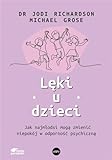 Lęki u dzieci: Jak najmłodsi mogą zmienić niepokój w odporność psychiczną