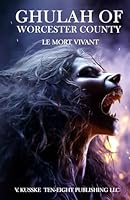 Ghulah of Worcester County: Le Mort Vivant B0F5NXQG24 Book Cover