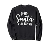 Dear Santa I can explain Sweatshirt