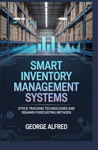SMART INVENTORY MANAGEMENT SYSTEMS: Stock Tracking Technologies and Demand Forecasting Methods